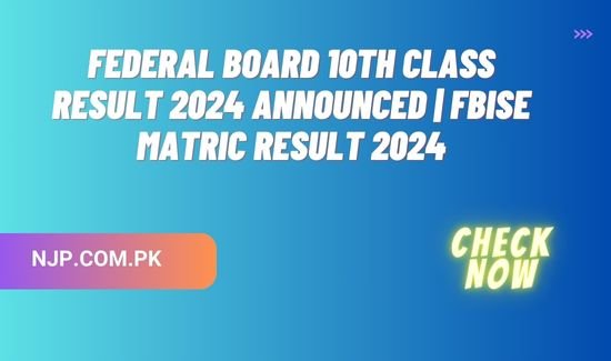 Federal Board 10th Class Result 2024 Announced | FBISE Matric Result 2024