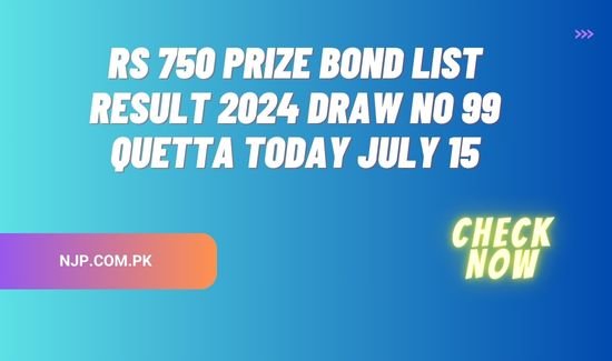 Rs 750 Prize Bond List Result 2024 Draw No 99 Quetta Today July 15